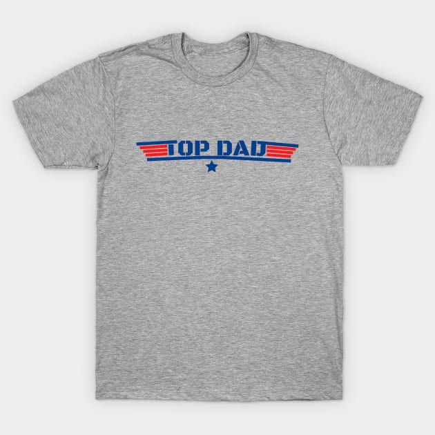 top dad, funny 80's father air humor movie gun, military force T-Shirt by Love My..